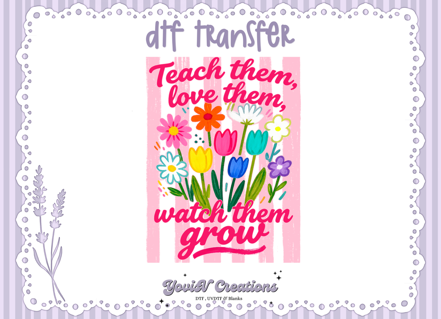 Teach them, love them , watch them grow